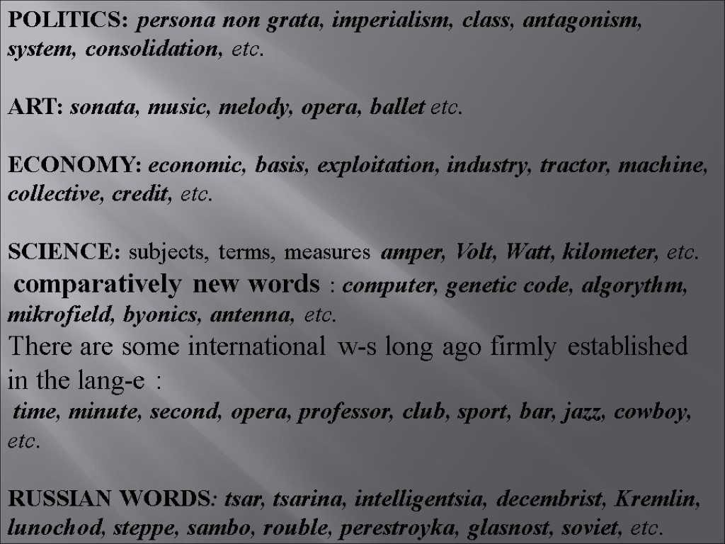 POLITICS: persona non grata, imperialism, class, antagonism, system, consolidation, etc. ART: sonata, music, melody,